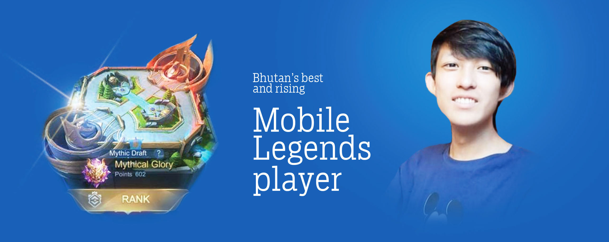 Bhutans best and rising Mobile Legends player Kuensel Online