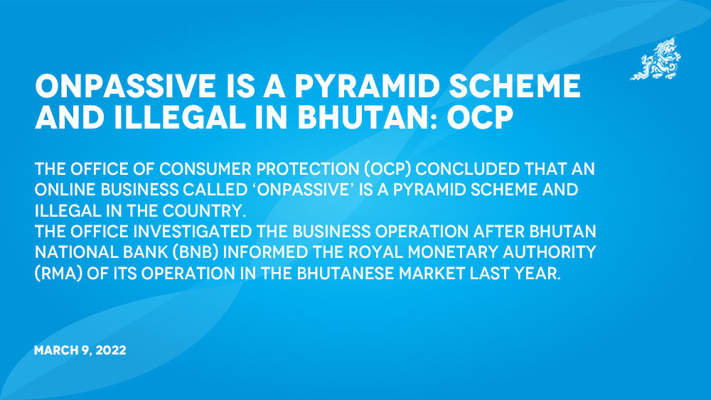 OnPassive is a pyramid scheme and illegal in Bhutan: OCP